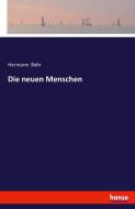 Die neuen Menschen di Hermann Bahr edito da hansebooks