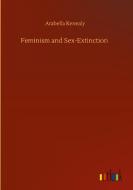 Feminism and Sex-Extinction di Arabella Kenealy edito da Outlook Verlag