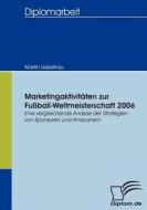 Marketingaktivitäten zur Fußball-Weltmeisterschaft 2006 di Martin Liebetrau edito da Diplomica Verlag