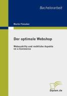 Der Optimale Webshop: Webusability Und Rechtliche Aspekte Im E-Commerce di Martin Fleischer edito da Diplomarbeiten Agentur
