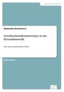 Geschlechtsrollenstereotype in der Personalauswahl di Aleksandra Kuzmanovic edito da Diplom.de