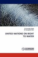 United Nations On Right To Water di #Singh,  Dr Jasvinder Gurupdesh Kaur edito da Lap Lambert Academic Publishing Ag & Co Kg