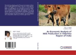 An Economic Analysis of Milk Production in Vidarbha Region of India di Bulbul G. Nagrale, Kamal Kumar Datta edito da LAP Lambert Academic Publishing