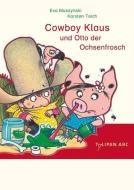 Cowboy Klaus und Otto der Ochsenfrosch di Eva Muszynski, Karsten Teich edito da Tulipan Verlag