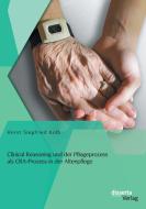 Clinical Reasoning und der Pflegeprozess als CRA-Prozess in der Altenpflege di Horst Siegfried Kolb edito da disserta verlag