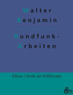 Rundfunk- Arbeiten di Walter Benjamin edito da Gröls Verlag