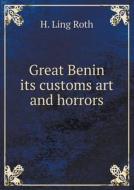 Great Benin Its Customs Art And Horrors di H Ling Roth edito da Book On Demand Ltd.