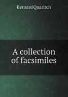 A Collection Of Facsimiles di Bernard Quaritch edito da Book On Demand Ltd.