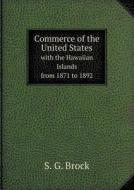 Commerce Of The United States With The Hawaiian Islands From 1871 To 1892 di S G Brock edito da Book On Demand Ltd.