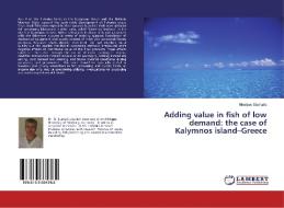 Adding value in fish of low demand: the case of Kalymnos island-Greece di Nikolaos Stamatis edito da LAP Lambert Academic Publishing