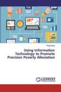 Using Information Technology to Promote Precision Poverty Alleviation di Peng Wang edito da LAP Lambert Academic Publishing