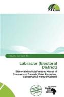 Labrador (electoral District) edito da Fec Publishing
