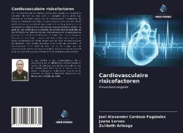 Cardiovasculaire risicofactoren di Joel Alexander Cardozo Fagúndez, Juana Lorves, Zulibeth Arteaga edito da Uitgeverij Onze Kennis