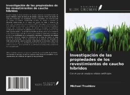 Investigación de las propiedades de los revestimientos de caucho híbridos di Michael Trushkov edito da Ediciones Nuestro Conocimiento