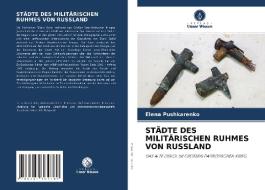 STÄDTE DES MILITÄRISCHEN RUHMES VON RUSSLAND di Elena Pushkarenko edito da Verlag Unser Wissen