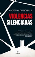 Violencias silenciadas di Antonia Josefa Chinchilla Palazón edito da EDITORIAL ALMUZARA