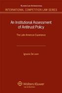 An Institutional Assessment of Antitrust Policy: The Latin American Experience di I. De Leon edito da WOLTERS KLUWER LAW & BUSINESS