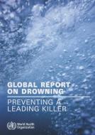 Global Report on Drowning: Preventing a Leading Killer di World Health Organization edito da WORLD HEALTH ORGN
