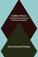 Golden Fleece di David Graham Phillips edito da Alpha Editions