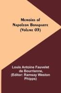 Memoirs of Napoleon Bonaparte (Volume 03) di Louis Antoine Fauvelet De Bourrienne edito da Alpha Editions