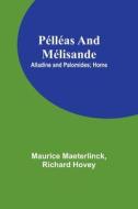 Pélléas and Mélisande; Alladine and Palomides; Home di Maurice Maeterlinck, Hovey edito da Alpha Editions