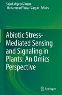 Abiotic Stress-Mediated Sensing and Signaling in Plants: An Omics Perspective di Sajad Majeed Zargar edito da Springer