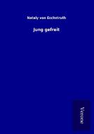 Jung gefreit di Nataly von Eschstruth edito da TP Verone Publishing