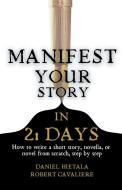 Manifest Your Story in 21 Days di Daniel Hietala, Robert Cavaliere edito da Daniel Hietala