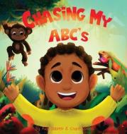 Chasing My ABC's di Aida Dabreo, Chace Collins edito da Priceless Publishing