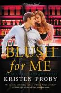 Blush for Me di Kristen Proby edito da HarperCollins Publishers Inc