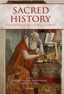 Sacred History: Uses of the Christian Past in the Renaissance World di Katherine van Liere edito da OXFORD UNIV PR