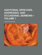 Additional Speeches, Addresses, And Occasional Sermons di Theodore Parker edito da General Books Llc