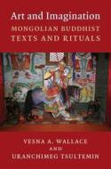 Art And Imagination di Vesna Wallace, Uranchimeg Tsultemin edito da Columbia University Press