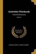 Aristoteles Thierkunde: Kritische Übersetzung; Volume 1 di Hermann Aubert, Friedrich Wimmer edito da WENTWORTH PR
