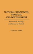 Natural Resources, Growth, and Development di C. A. Tisdell, Clement A. Tisdell edito da Praeger