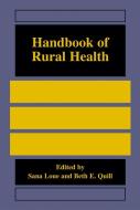 Handbook of Rural Health di Sana Loue, Beth E. Quill edito da Springer US