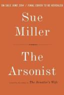 The Arsonist di Sue Miller edito da KNOPF