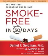 Smoke-Free in 30 Days: The Pain-Free, Permanent Way to Quit di Daniel F. Seidman edito da Random House Audio