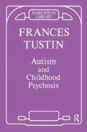 Autism and Childhood Psychosis di Frances Tustin edito da Taylor & Francis Ltd