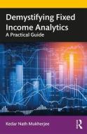 Demystifying Fixed Income Analytics di Kedar Nath Mukherjee edito da Taylor & Francis Ltd