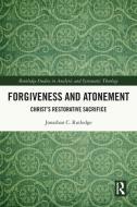 Forgiveness And Atonement di Jonathan Rutledge edito da Taylor & Francis Ltd