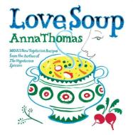 Love Soup: 160 All-New Vegetarian Recipes di Anna Thomas edito da W W NORTON & CO