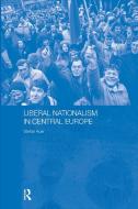Liberal Nationalism in Central Europe di Stefan Auer edito da Taylor & Francis Ltd