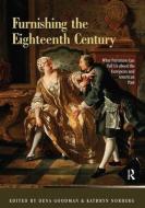 Furnishing the Eighteenth Century di Dena Goodman, Kathryn Norberg edito da Taylor & Francis Ltd