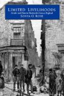 Limited Livelihoods: Gender and Class in Nineteenth-Century England di Sonya O. Rose edito da UNIV OF CALIFORNIA PR