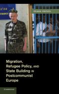 Migration, Refugee Policy, and State Building in Postcommunist             Europe di Oxana Shevel edito da Cambridge University Press