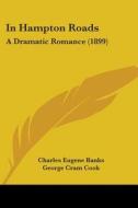 In Hampton Roads: A Dramatic Romance (1899) di Charles Eugene Banks, George Cram Cook edito da Kessinger Publishing