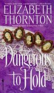 Dangerous to Hold di Elizabeth Thornton edito da BANTAM TRADE