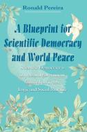 A Blueprint for Scientific Democracy and World Peace di Ronald Pereira edito da iUniverse