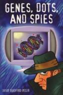 Genes, Dots, and Spies di David Bradford Welsh edito da David B. Welsh